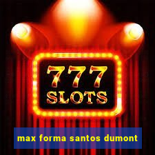 max forma santos dumont